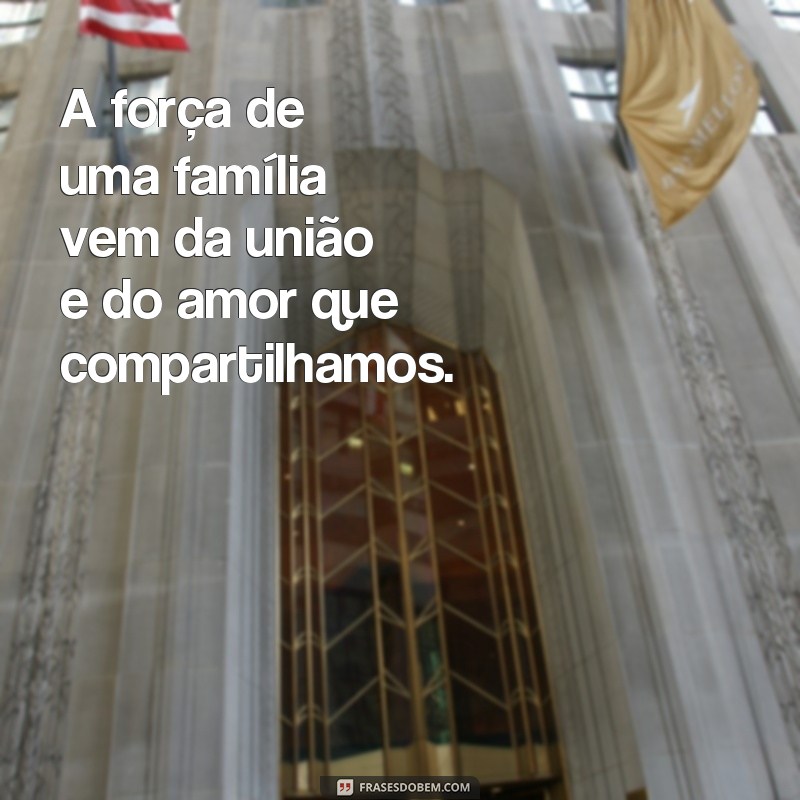 26 Frases Inspiradoras de Motivação para Fortalecer os Laços Familiares 