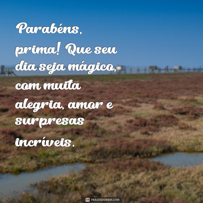 Descubra as melhores frases de aniversário para encantar sua prima! 