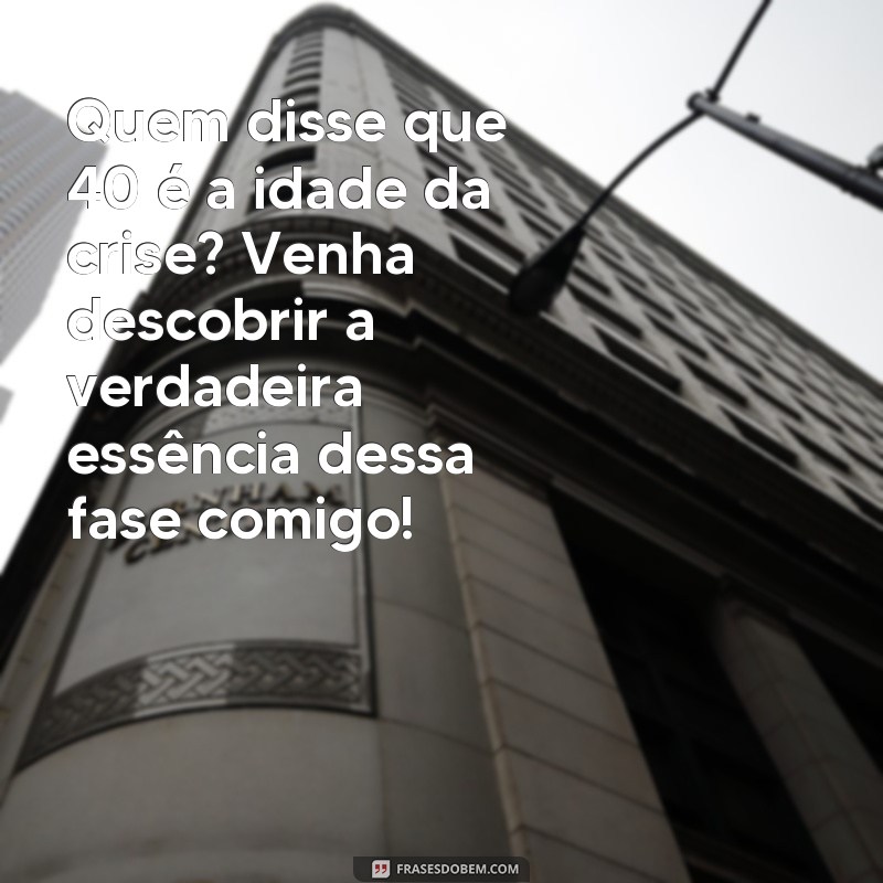 40 anos de vida: encante seus convidados com frases para convite de aniversário 