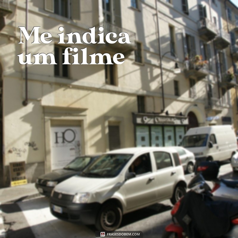 me indica um filme Me indica um filme