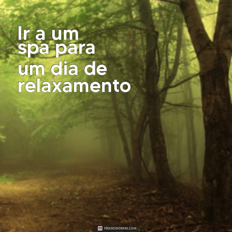 coisas para fazer com a melhor amiga Ir a um spa para um dia de relaxamento