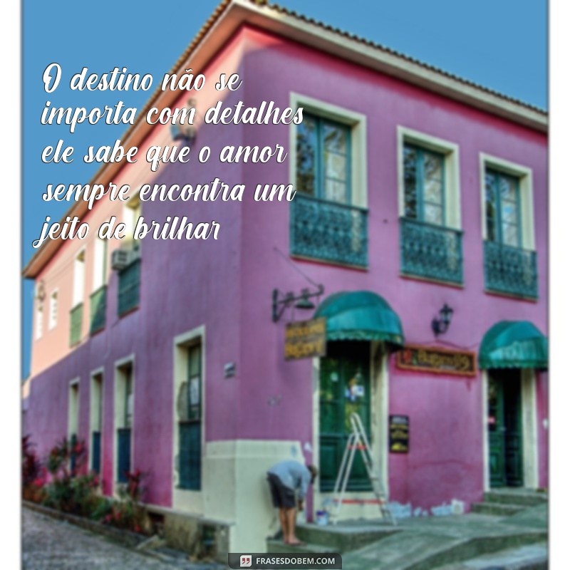 Descubra as Melhores Frases sobre Destino e Amor para Inspirar seu Coração 