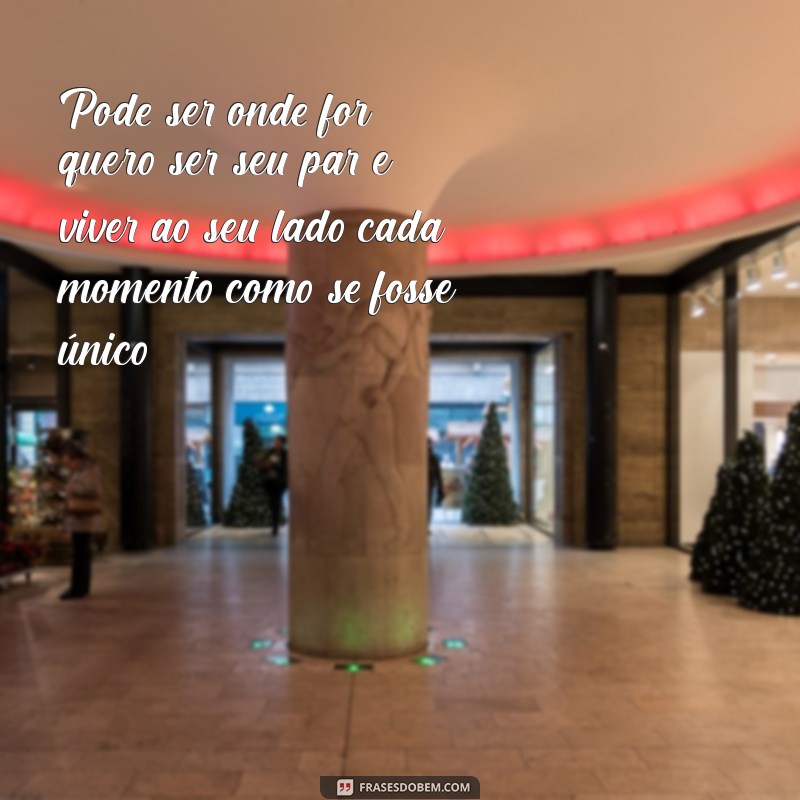 Descubra as melhores frases para conquistar seu par por onde for 