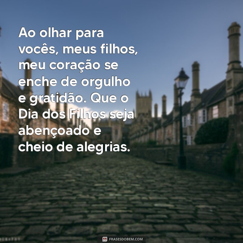 Uma emocionante mensagem para celebrar o Dia dos Filhos: Declare todo o seu amor! 