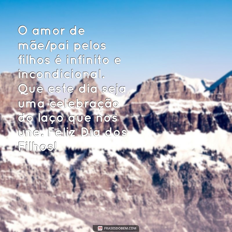 Uma emocionante mensagem para celebrar o Dia dos Filhos: Declare todo o seu amor! 