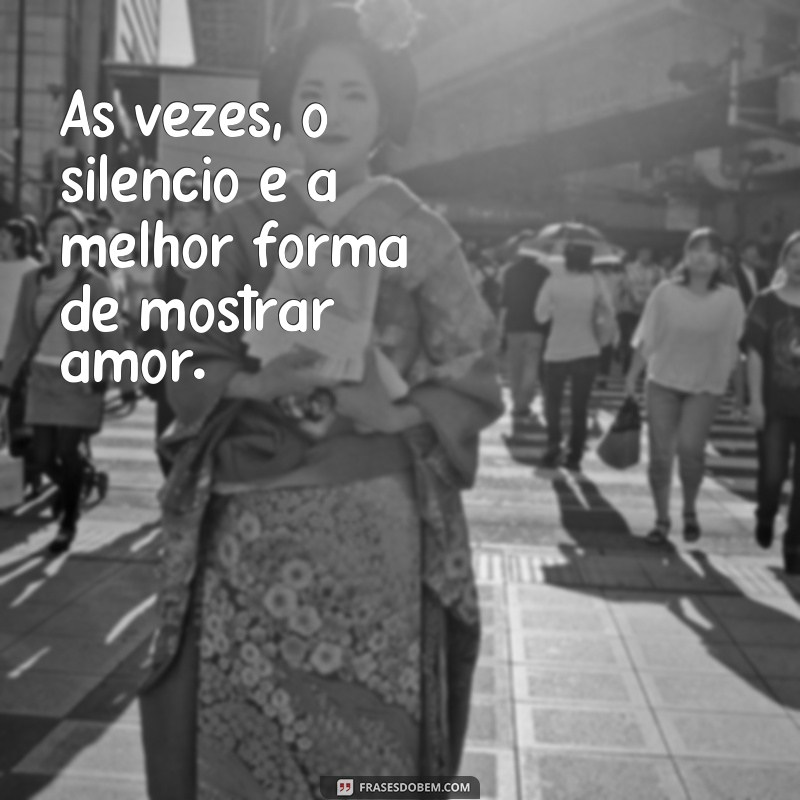 Descubra as melhores frases que expressam a força do silêncio 