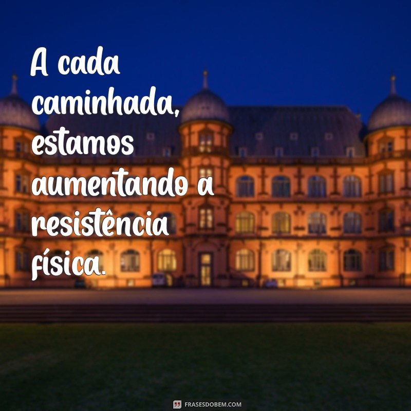 Descubra as melhores frases para inspirar sua caminhada saudável! 