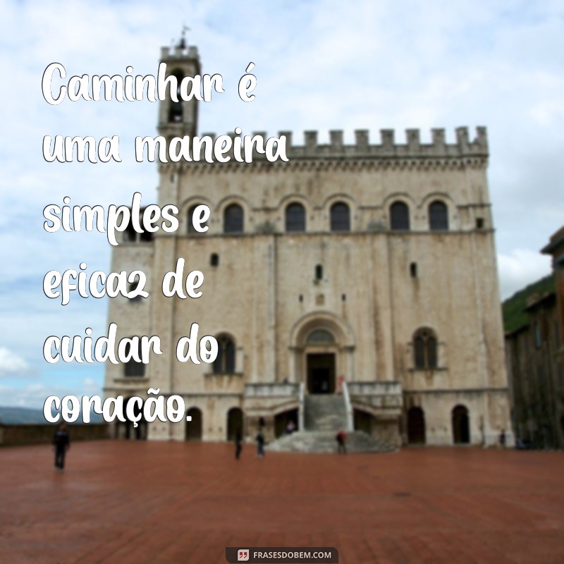 Descubra as melhores frases para inspirar sua caminhada saudável! 