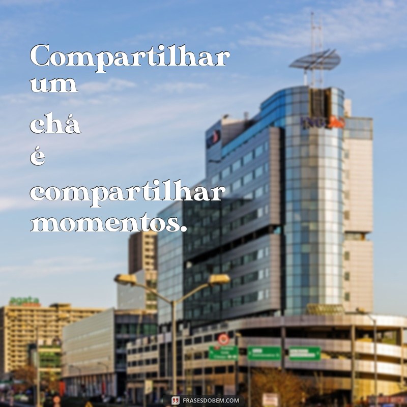 Descubra as Melhores Frases Inspiradoras com Chá para Apreciadores 