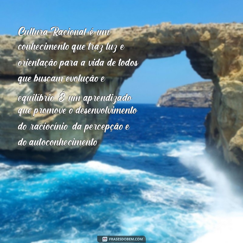 cultura racional Cultura Racional é um conhecimento que traz luz e orientação para a vida de todos que buscam evolução e equilíbrio. É um aprendizado que promove o desenvolvimento do raciocínio, da percepção e do autoconhecimento.