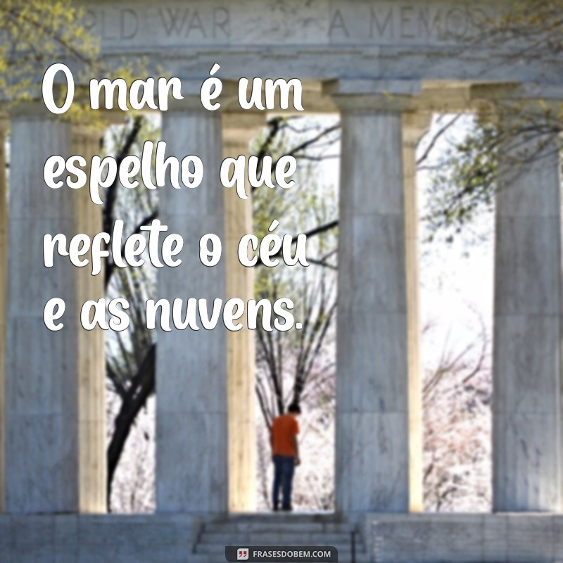 Descubra as melhores frases inspiradoras sobre o mar para se conectar com a natureza 