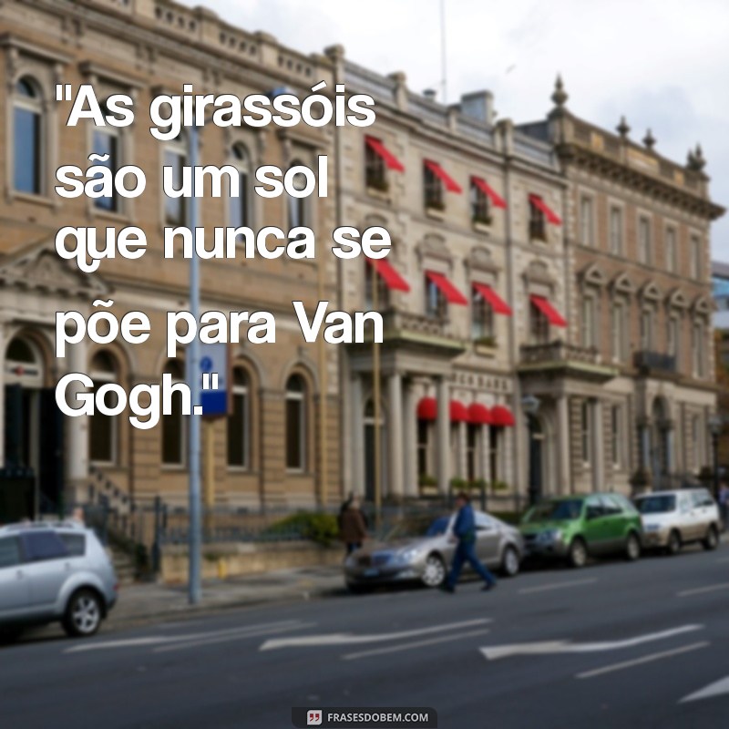 van gogh girassóis frases 