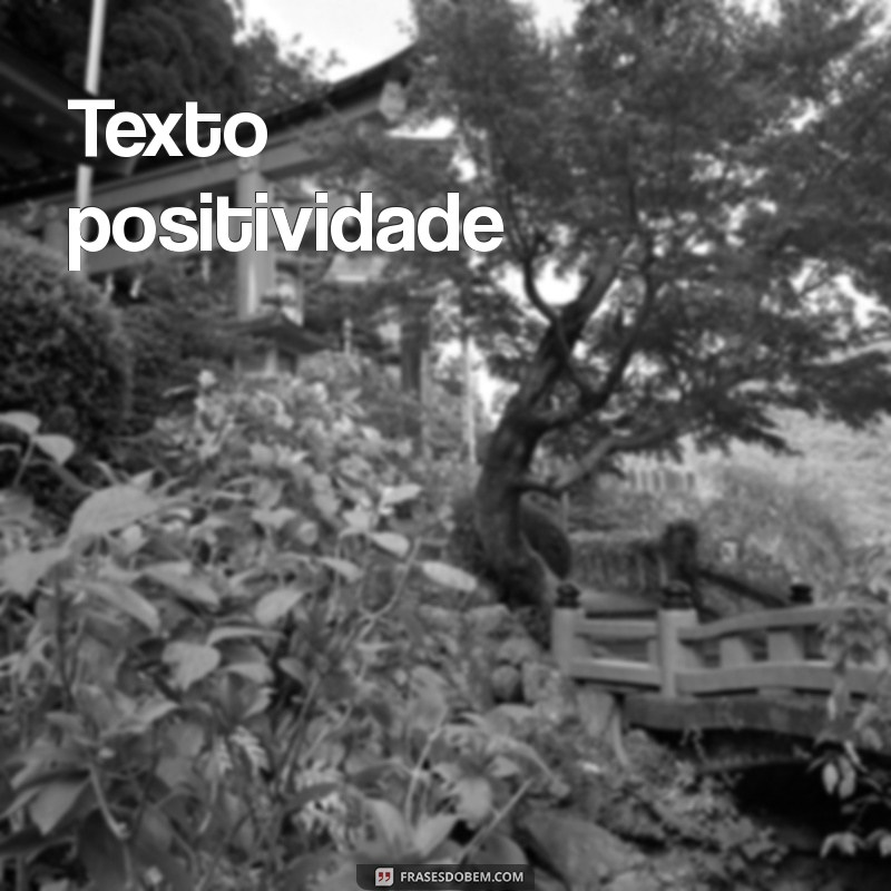 texto positividade Texto positividade