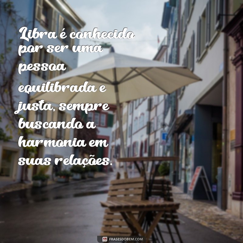 qual a personalidade de libra Libra é conhecido por ser uma pessoa equilibrada e justa, sempre buscando a harmonia em suas relações.