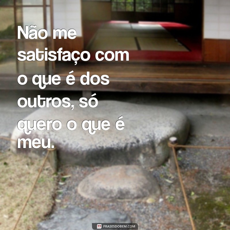 Descubra as Melhores Frases de Só Quero o que é Meu e Se Inspire! 