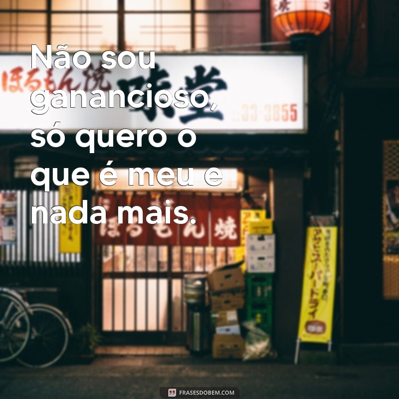 Descubra as Melhores Frases de Só Quero o que é Meu e Se Inspire! 