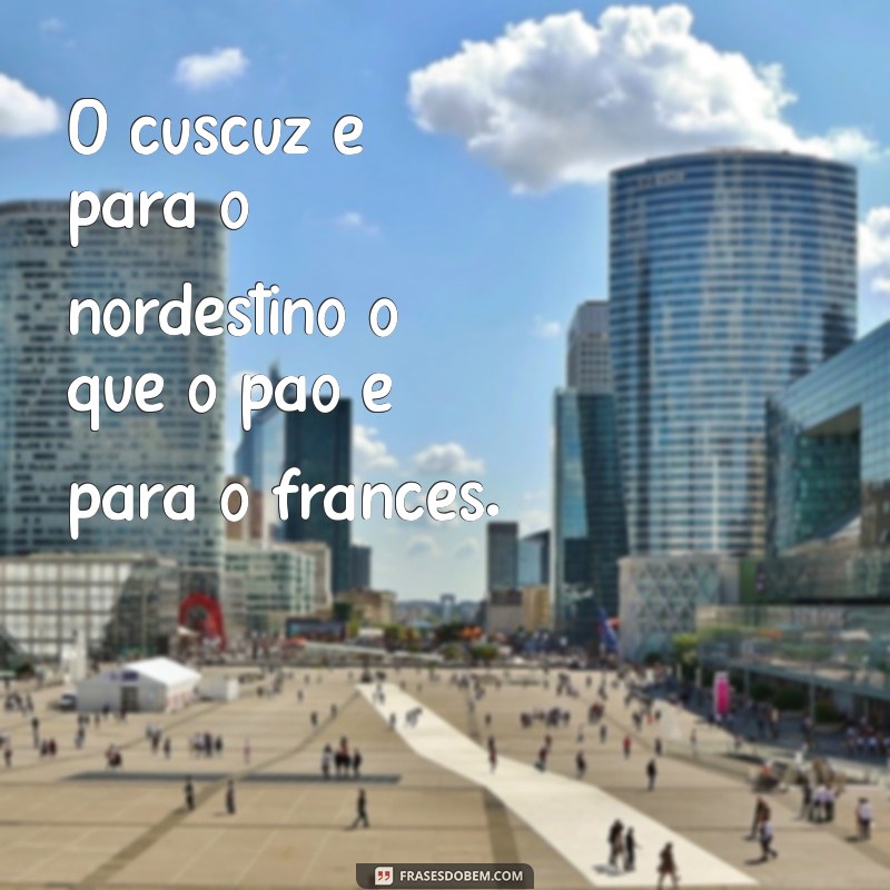 Descubra as melhores frases sobre a delícia do cuscuz - Sabor e inspiração! 