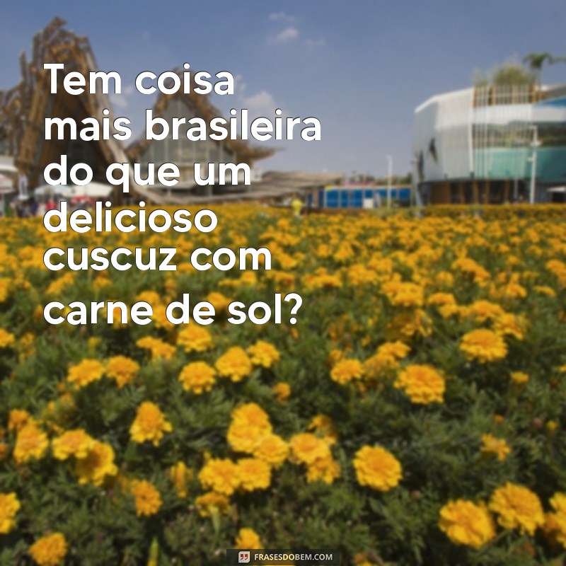 Descubra as melhores frases sobre a delícia do cuscuz - Sabor e inspiração! 