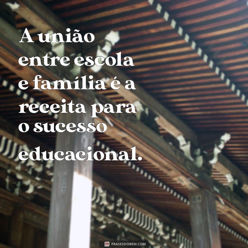 Frases Inspiradoras sobre Escola e Família: Fortalecendo Laços e Aprendizados 