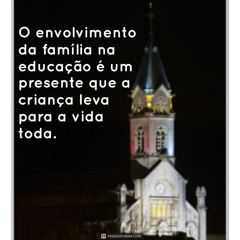 Frases Inspiradoras sobre Escola e Família: Fortalecendo Laços e Aprendizados 