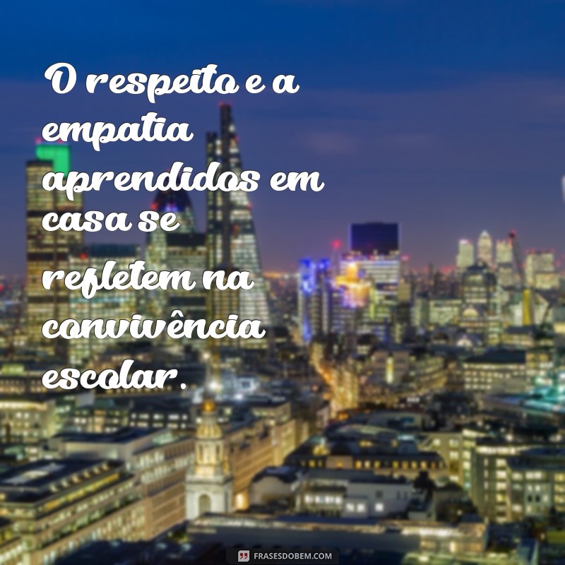 Frases Inspiradoras sobre Escola e Família: Fortalecendo Laços e Aprendizados 