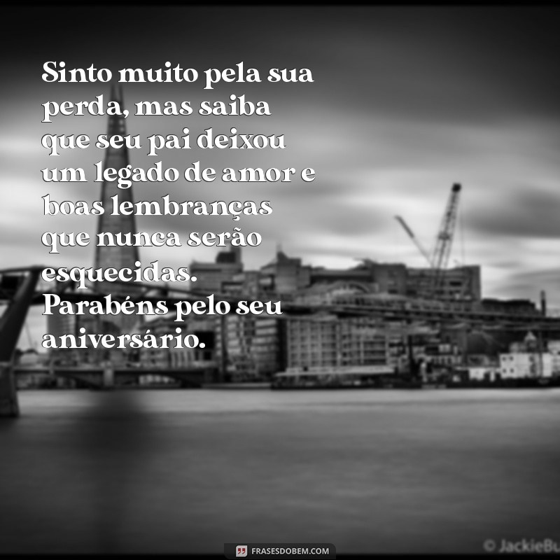 Emocione quem perdeu o pai com uma mensagem de aniversário especial 