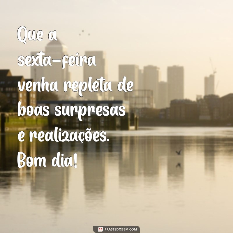 Mensagem de Bom Dia de Sexta-Feira: Comece o Fim de Semana com Energias Positivas 