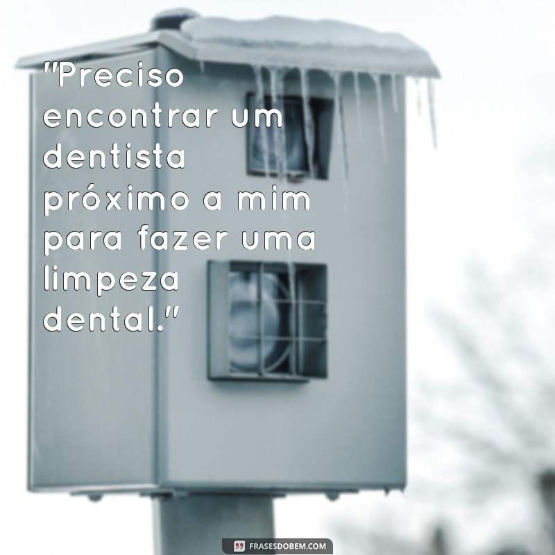 frases dentista proximo a mim 