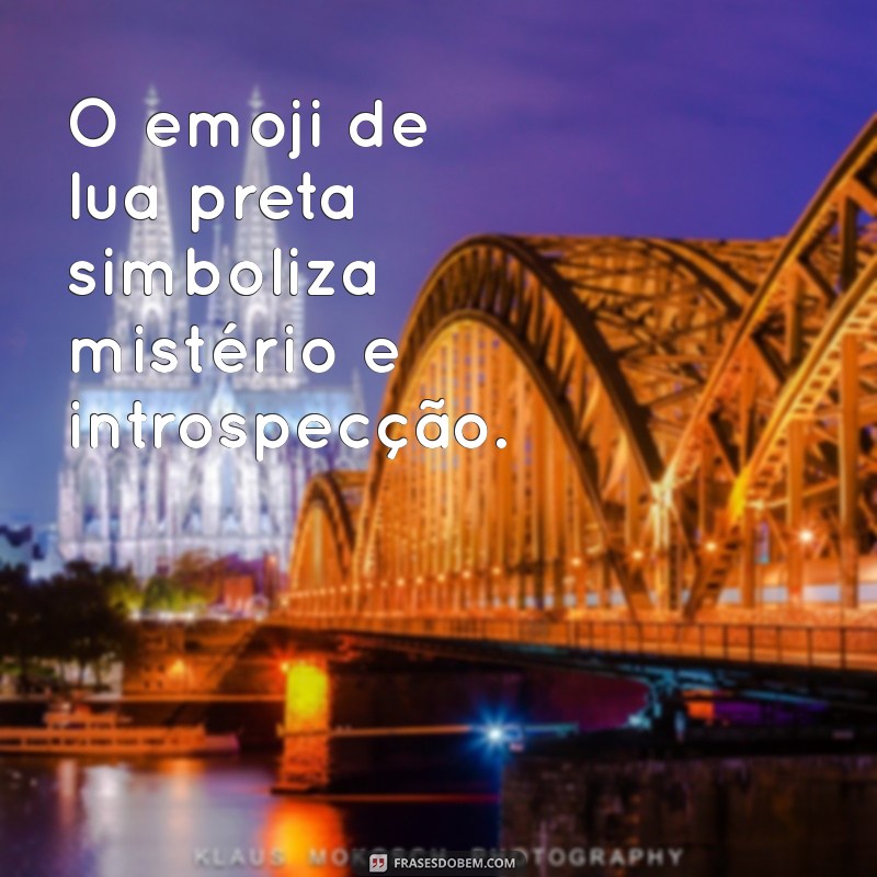 significado do emoji lua preta O emoji de lua preta simboliza mistério e introspecção.