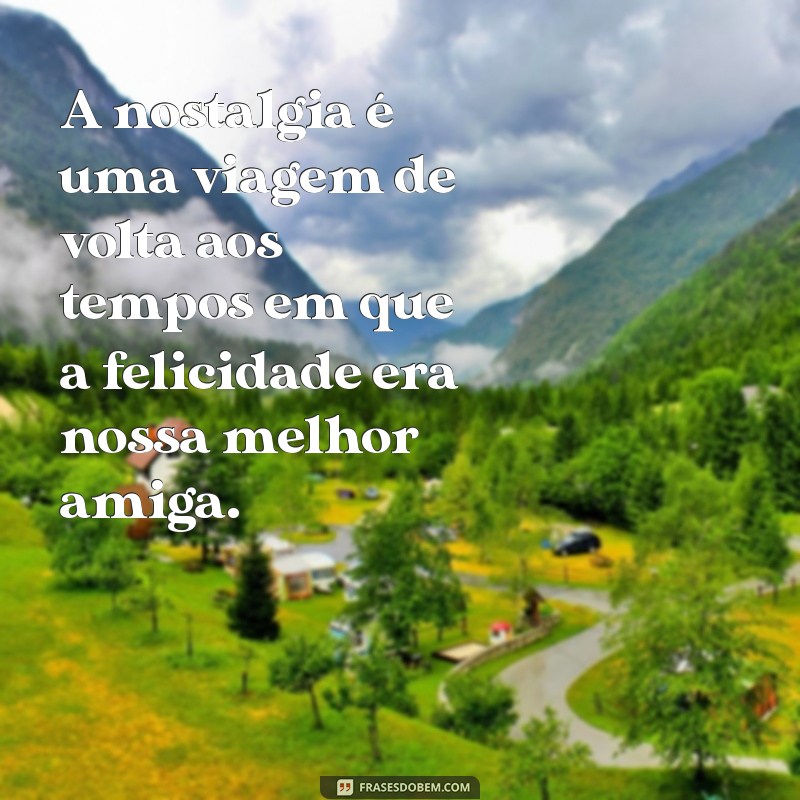 Frases Inspiradoras sobre Lembranças de Bons Momentos para Refletir e Compartilhar 