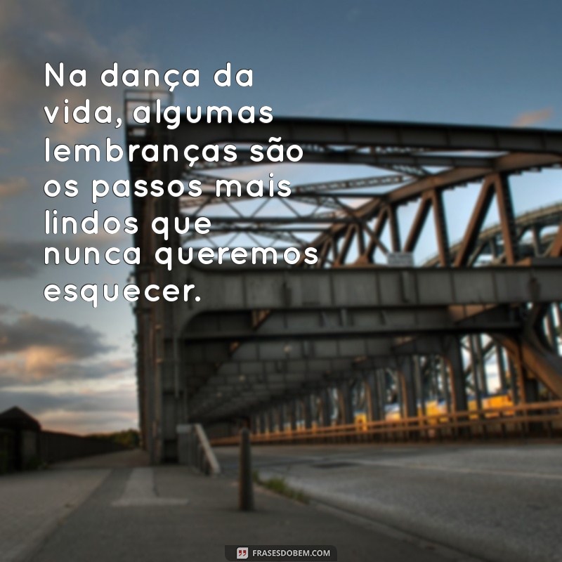 Frases Inspiradoras sobre Lembranças de Bons Momentos para Refletir e Compartilhar 