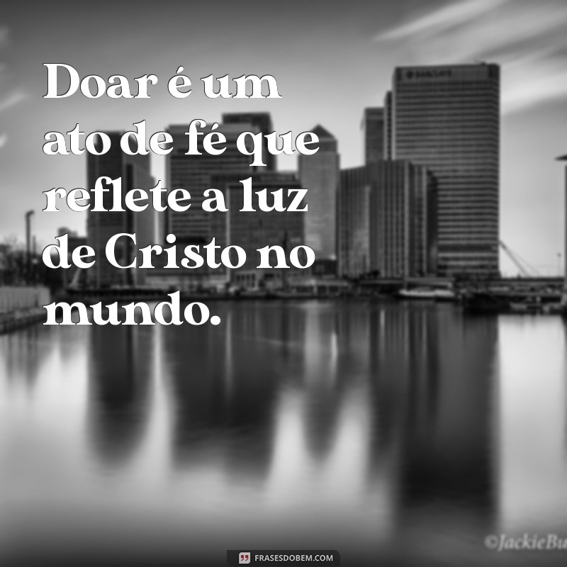 Impacte Vidas: As Melhores Frases de Doação para Igreja 