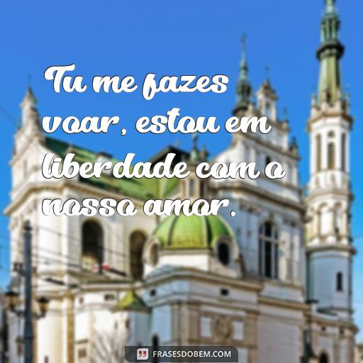 As 10 Melhores Frases de Música para Casais: Descubra o Que o Amor Pode Inspirar Tu me fazes voar, estou em liberdade com o nosso amor.