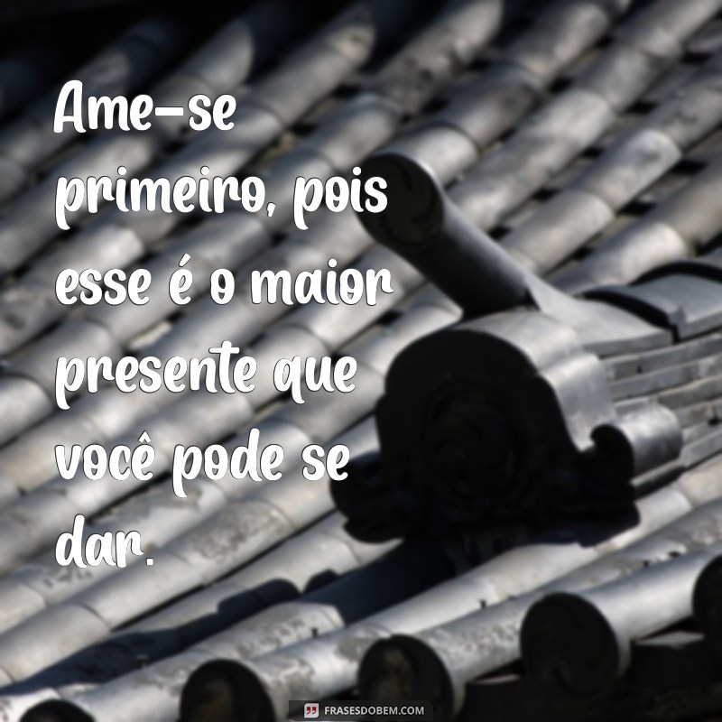 Frases Inspiradoras para Se Sentir Bem Consigo Mesmo 