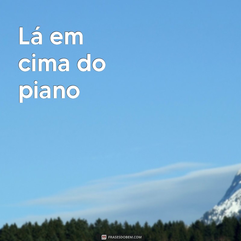 exemplos de parlenda Lá em cima do piano