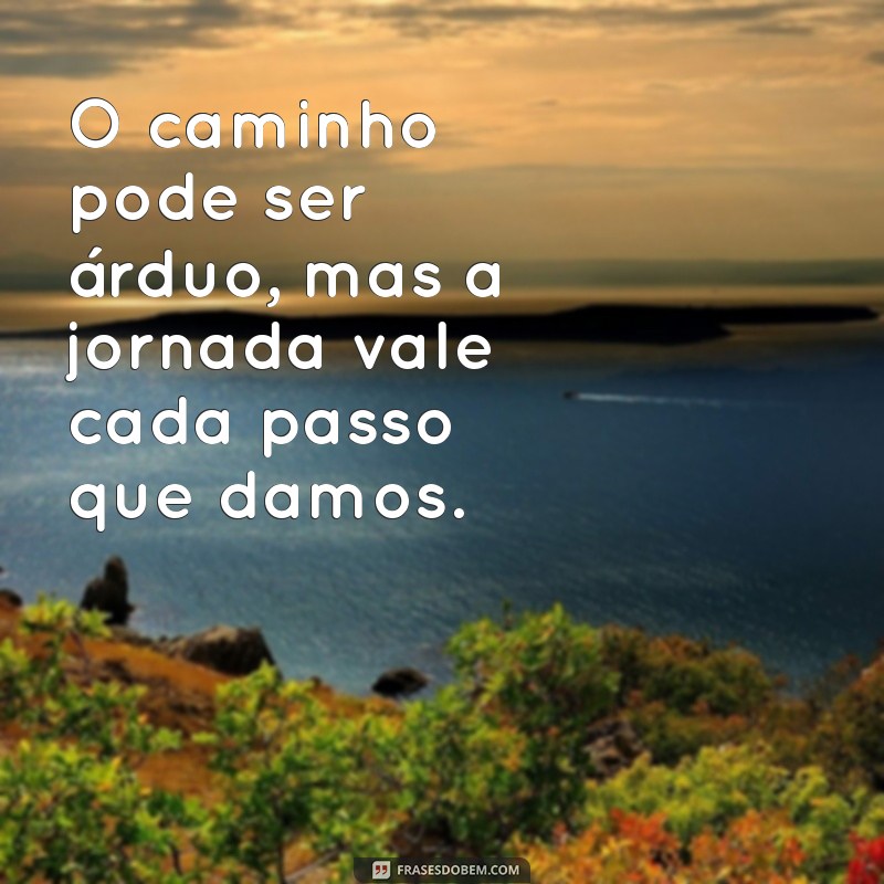 Frases Inspiradoras para Enfrentar Dias Difíceis e Superar Desafios 