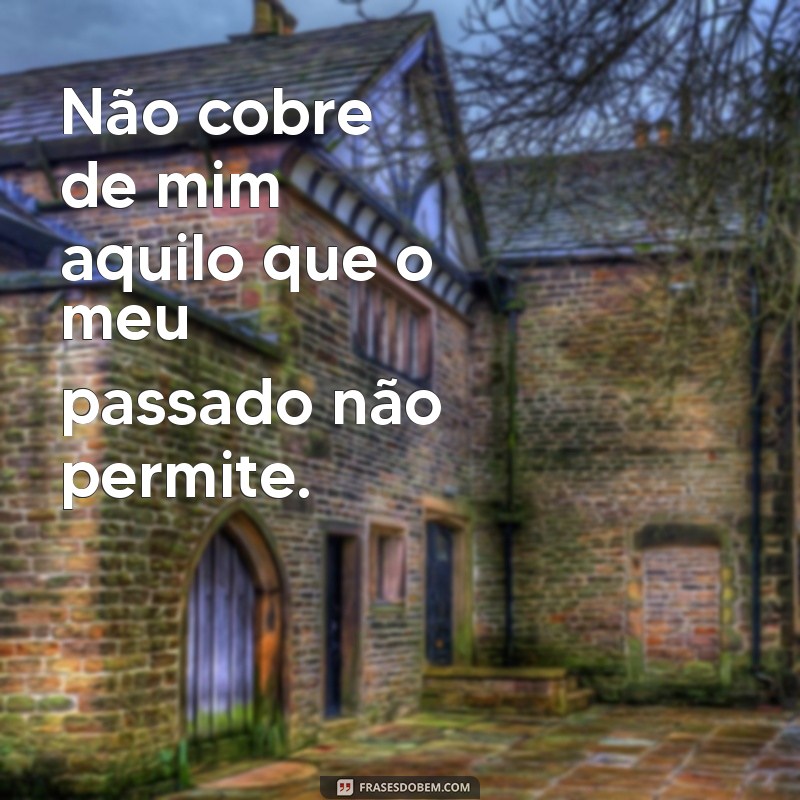 Não Exija de Mim o Que Não Posso Oferecer: Como Lidar com Expectativas 