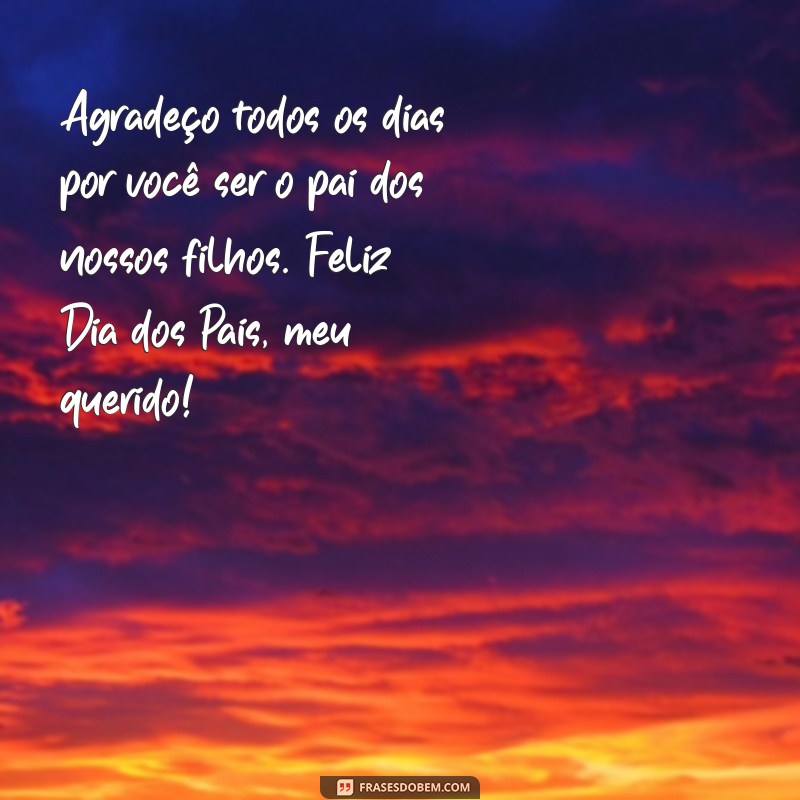 Mensagem Emocionante de Dia dos Pais para Meu Marido: Celebre o Amor e a Paternidade 