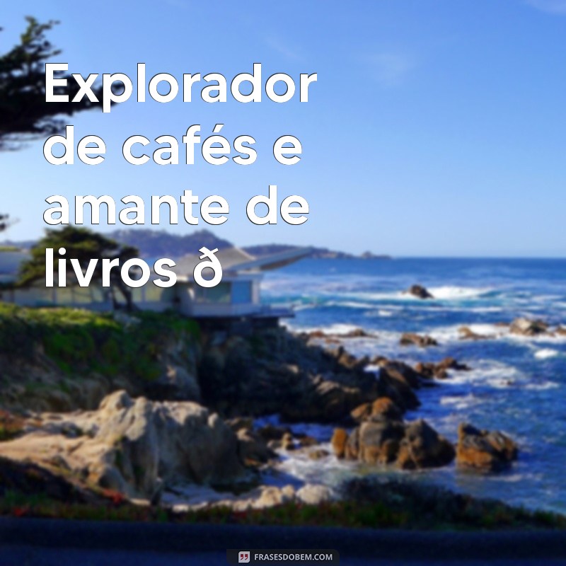 biografias para instagram Explorador de cafés e amante de livros 📚☕