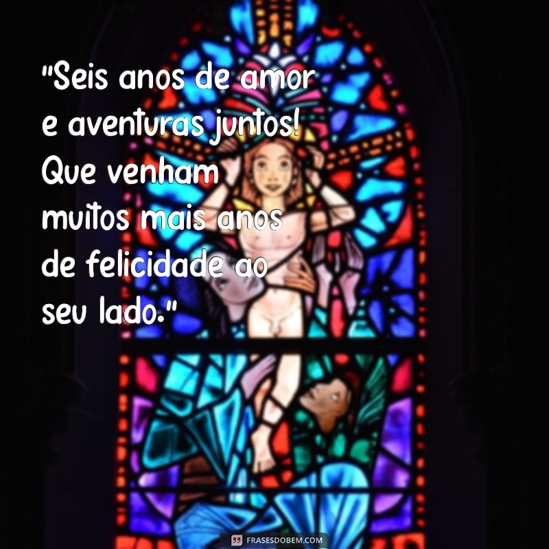 texto para 6 anos de casados 