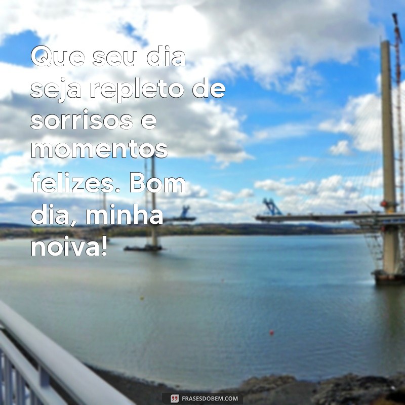 Mensagem de Bom Dia para Noiva: Inspire e Encante o Amor da Sua Vida 