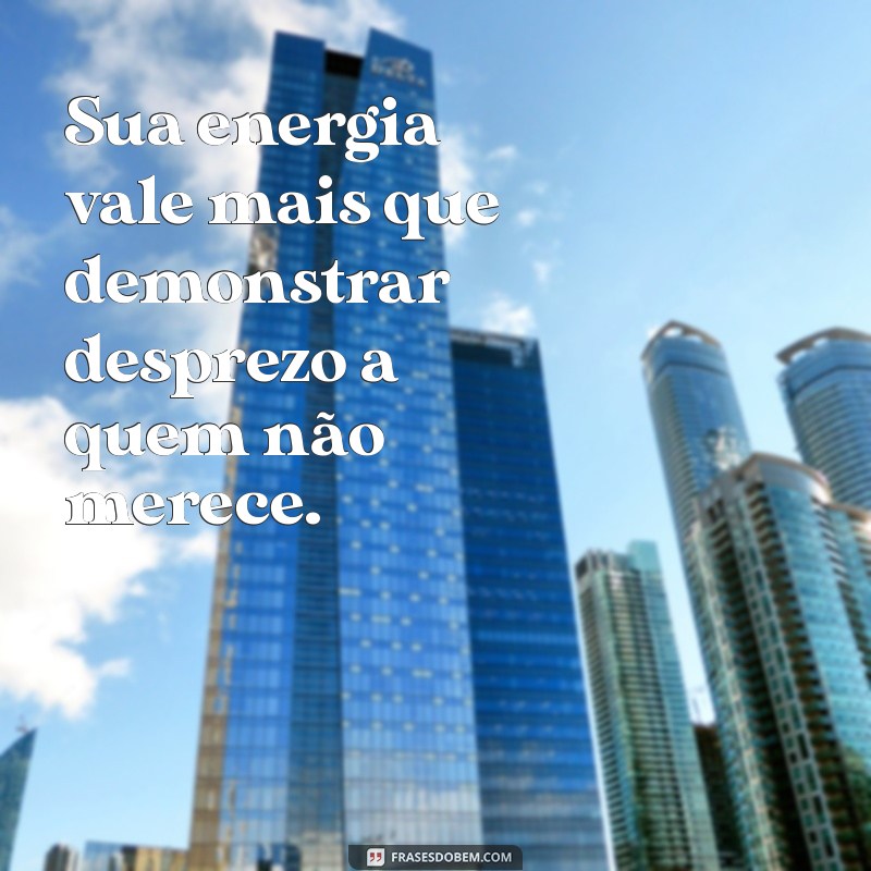 Pessoas que Não Merecem Seu Desprezo: Como Lidar com Relações Tóxicas 