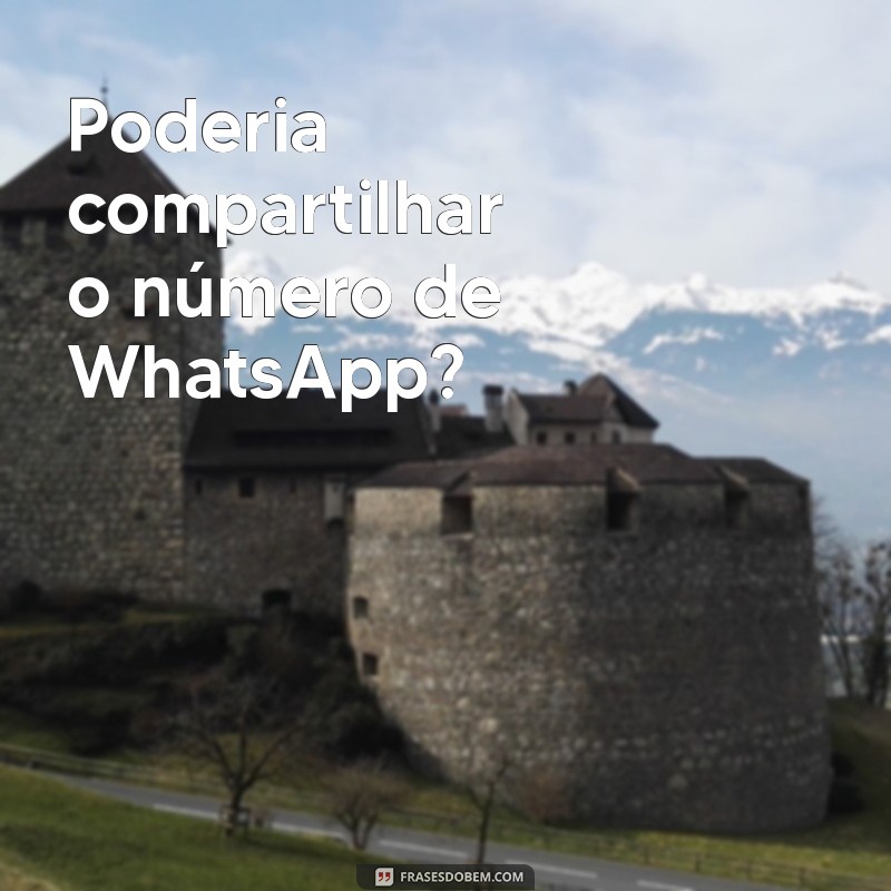 mandem o whatsapp de vocês Poderia compartilhar o número de WhatsApp?