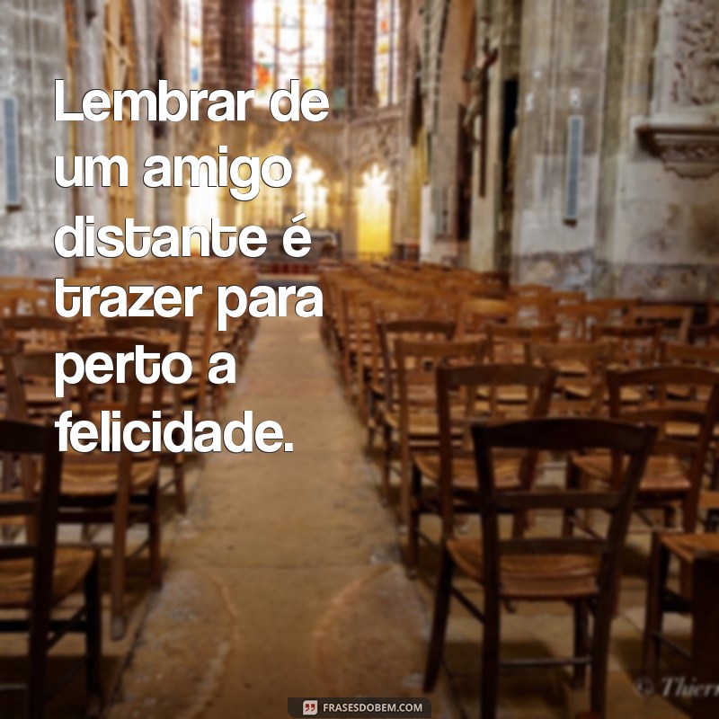 Frases Inspiradoras para Celebrar Amizades à Distância 