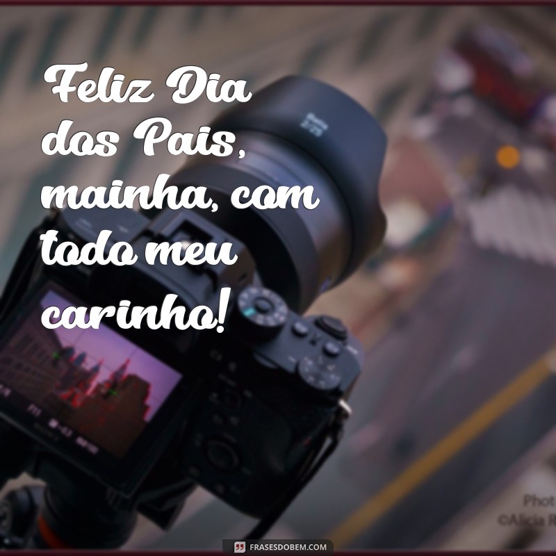 feliz dia dos pais mainha Feliz Dia dos Pais, mainha, com todo meu carinho!