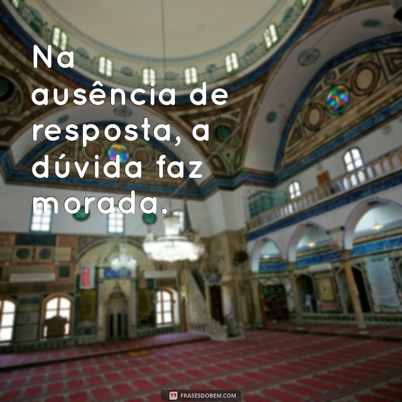 Frases para Quem Visualiza e Não Responde: Inspire-se e Reaja! 