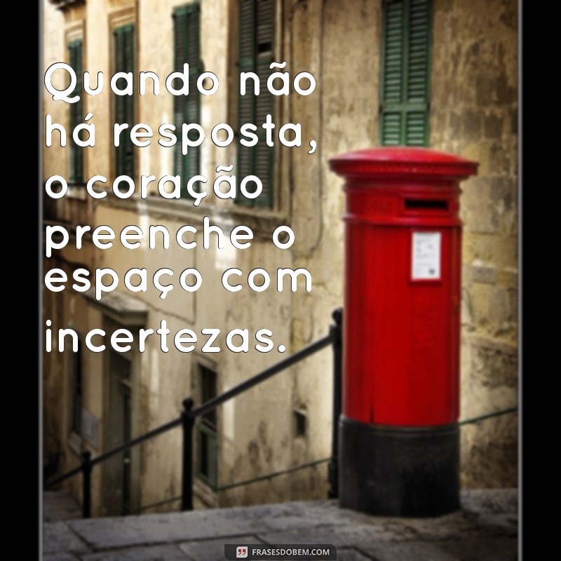 Frases para Quem Visualiza e Não Responde: Inspire-se e Reaja! 