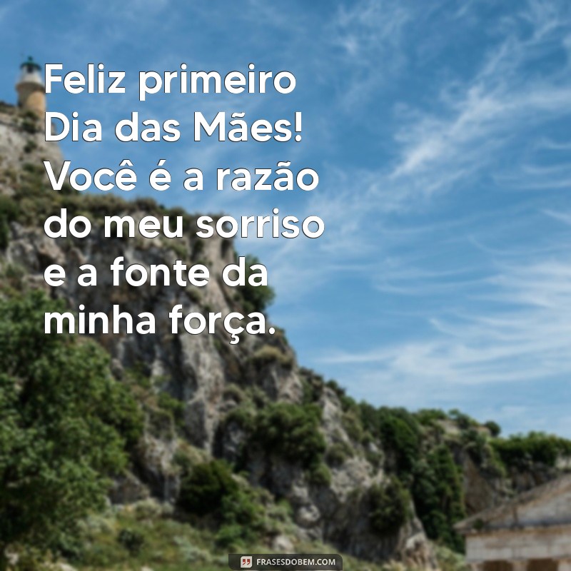 Mensagens Incríveis para o Primeiro Dia das Mães: Celebre com Amor! 