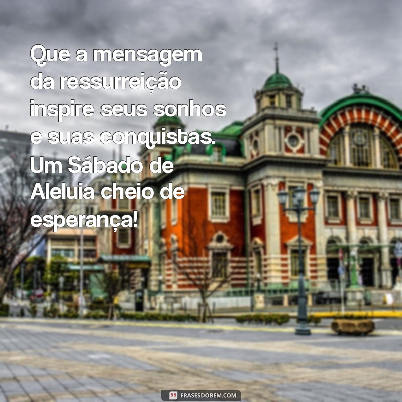 Mensagens Inspiradoras para o Sábado de Aleluia: Reflexões e Frases para Compartilhar 