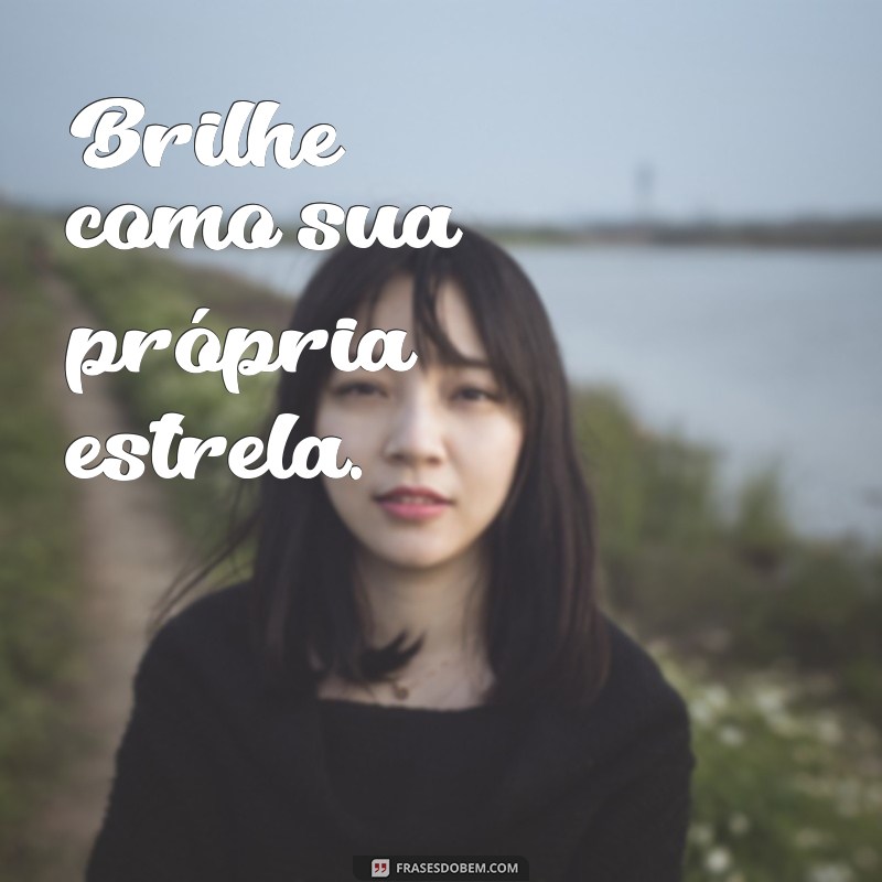 instagram:yynaeeafo1a= frases para fotos sozinha Brilhe como sua própria estrela.